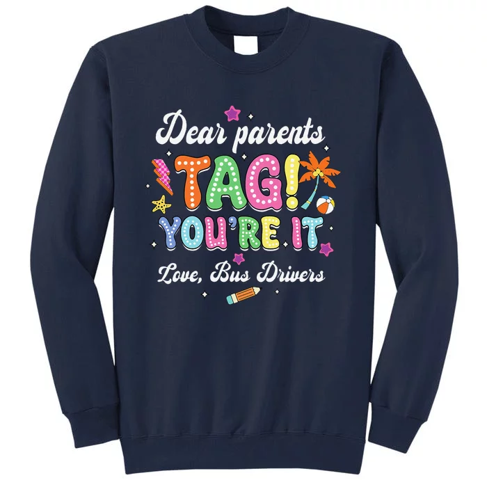 Dear Parents Tag YouRe It Loves Bus Drivers Last Day Tall Sweatshirt