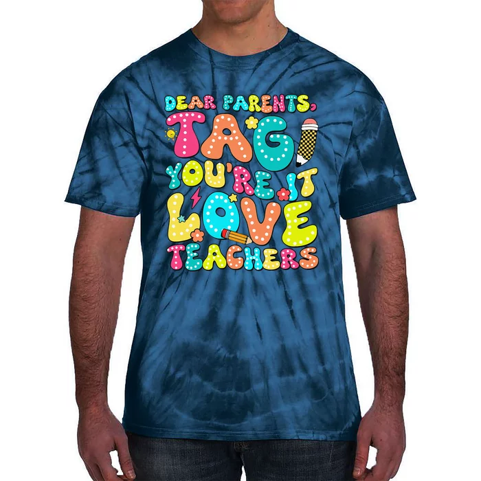 Dear Parents Tag YouRe It Love Teachers Last Day Of School Tie-Dye T-Shirt