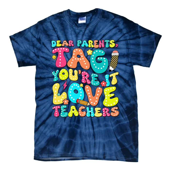 Dear Parents Tag YouRe It Love Teachers Last Day Of School Tie-Dye T-Shirt