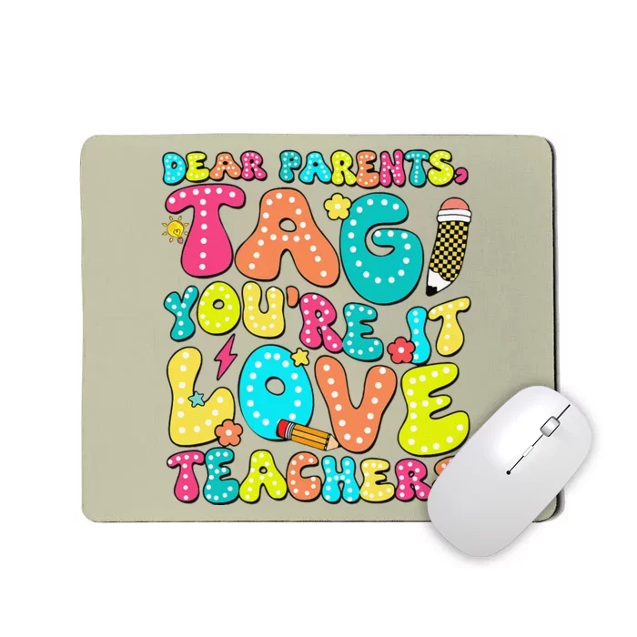 Dear Parents Tag YouRe It Love Teachers Last Day Of School Mousepad