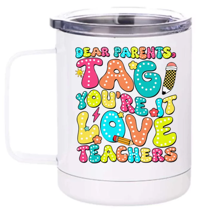 Dear Parents Tag YouRe It Love Teachers Last Day Of School Front & Back 12oz Stainless Steel Tumbler Cup