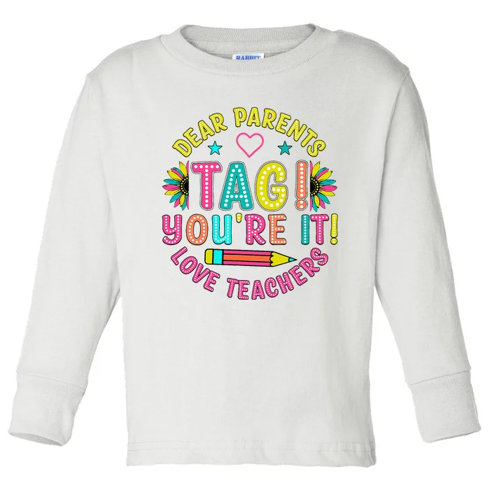 Dear Parents Tag YouRe It Love Teachers Toddler Long Sleeve Shirt