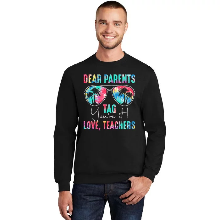 Dear Parents Tag You're It Love Teachers Tie Dye Summer Sweatshirt