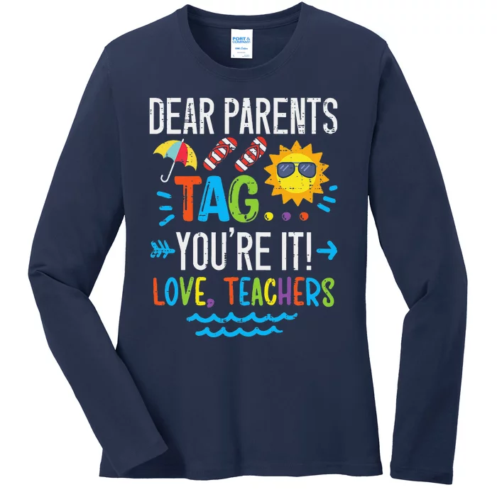 Dear Parents Tag You're It Love Teacher Last Day Of School Ladies Long Sleeve Shirt