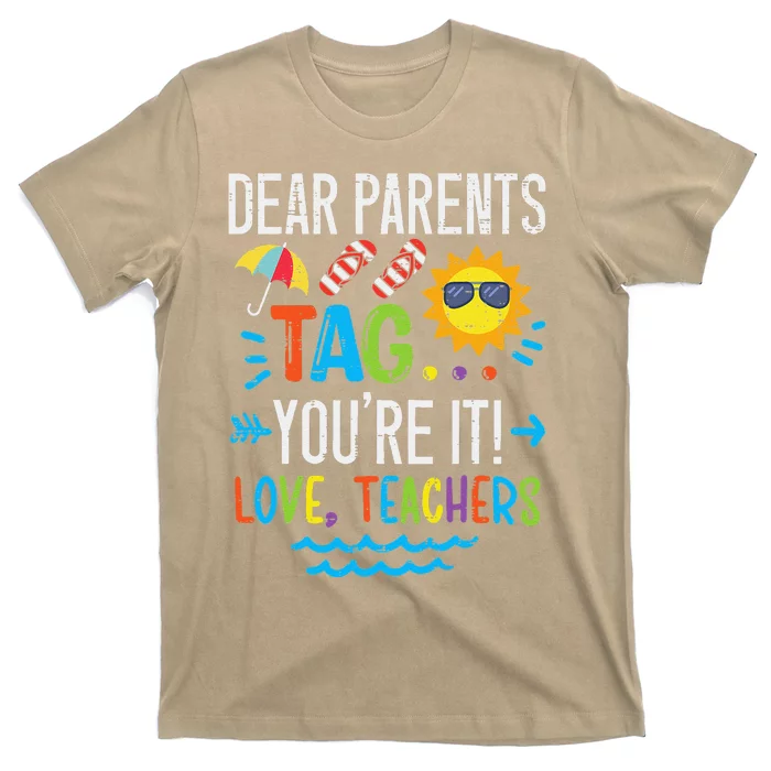 Dear Parents Tag You're It Love Teacher Last Day Of School T-Shirt