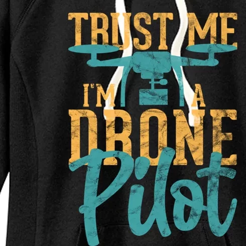 Drone Pilot Trust Me Im A Drone Pilot Quadrocopter Gift Women's Fleece Hoodie