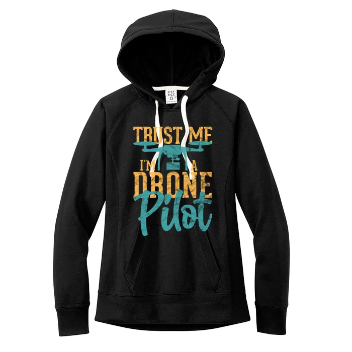 Drone Pilot Trust Me Im A Drone Pilot Quadrocopter Gift Women's Fleece Hoodie