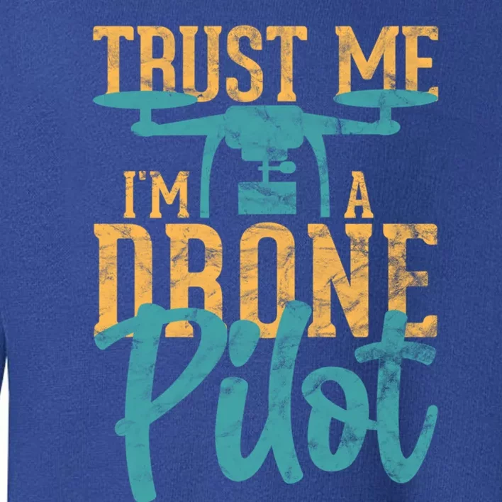 Drone Pilot Trust Me Im A Drone Pilot Quadrocopter Gift Toddler Sweatshirt