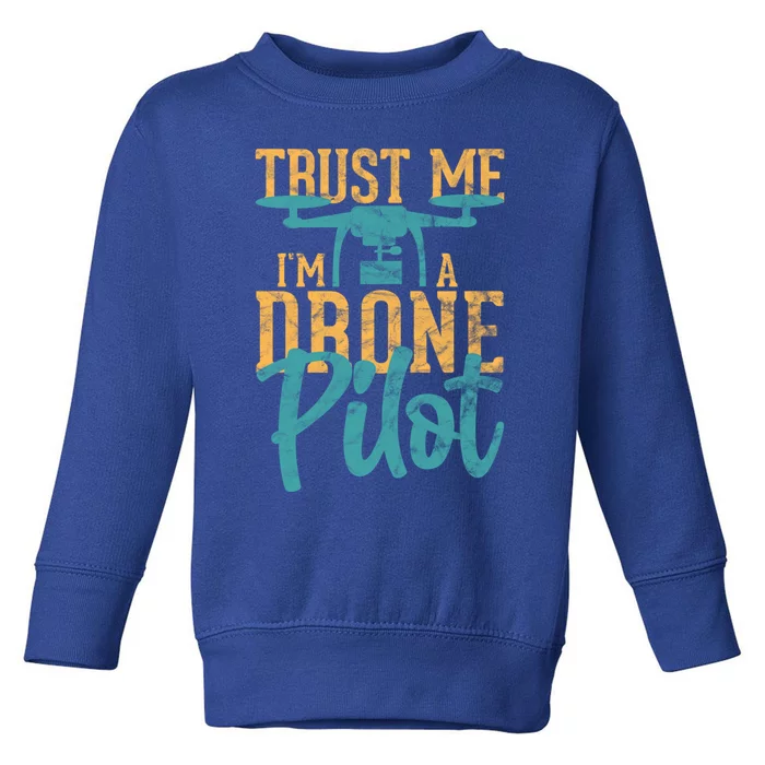 Drone Pilot Trust Me Im A Drone Pilot Quadrocopter Gift Toddler Sweatshirt