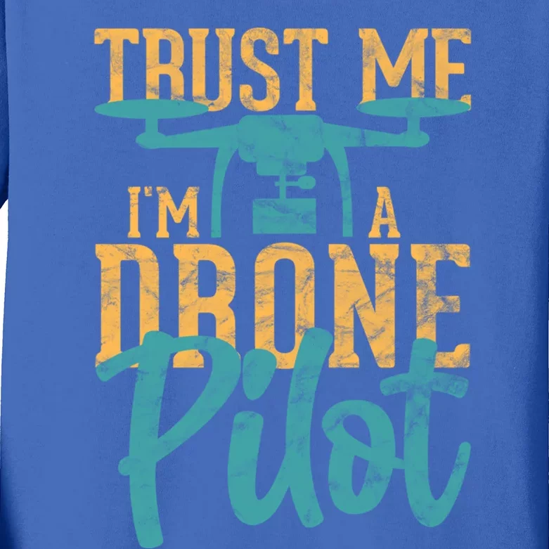 Drone Pilot Trust Me Im A Drone Pilot Quadrocopter Gift Kids Long Sleeve Shirt