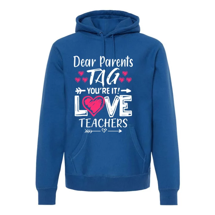 Dear Parents Tag You're It Love Teacher Funny Funny Gift Premium Hoodie