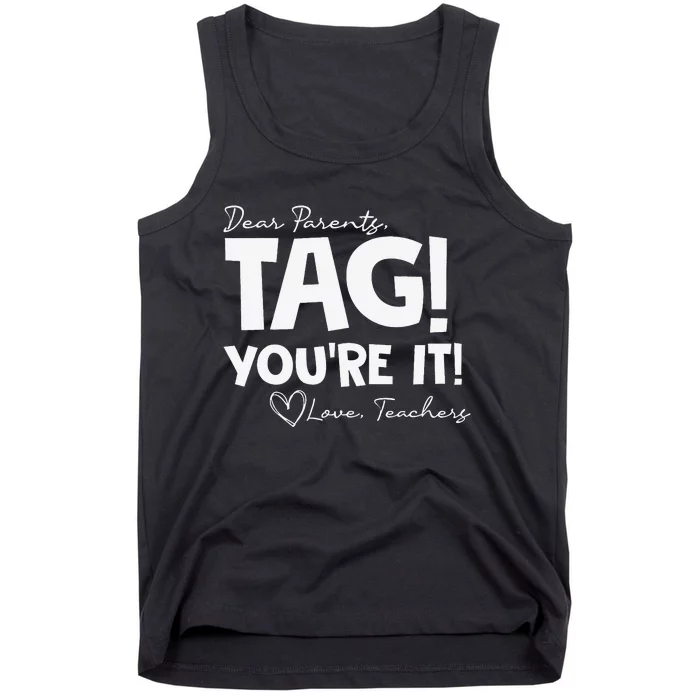 Dear Parents Tag You're It Last Day of School Funny Tank Top