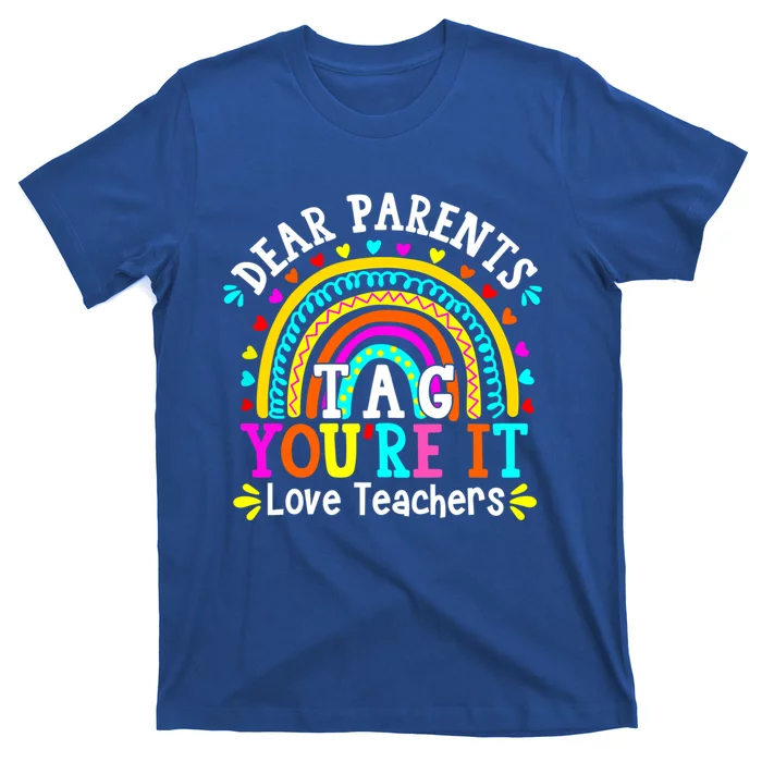 Dear Parents Tag You're It Love Teacher Last Day Of School Gift T-Shirt