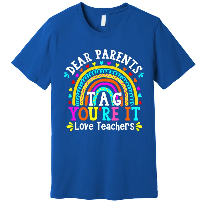 Dear Parents Tag You're It Love Teacher Last Day Of School Gift Premium T-Shirt