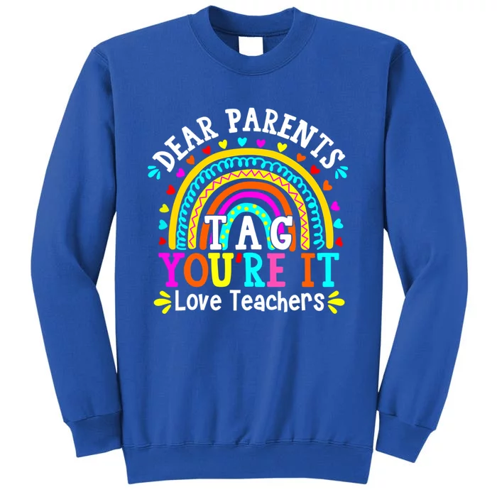 Dear Parents Tag You're It Love Teacher Last Day Of School Gift Tall Sweatshirt