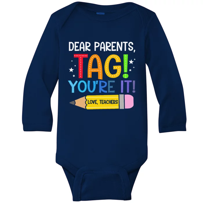 Dear Parents Tag YouRe It Love Teachers Last Day Of School Baby Long Sleeve Bodysuit