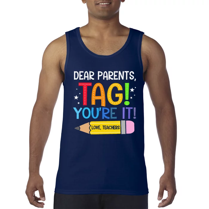 Dear Parents Tag YouRe It Love Teachers Last Day Of School Tank Top