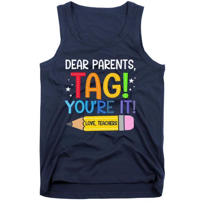 Dear Parents Tag YouRe It Love Teachers Last Day Of School Tank Top