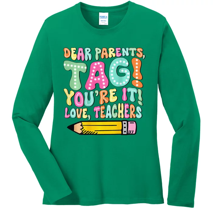 Dear Parents Tag YouRe It Love Teachers 2 Sided Ladies Long Sleeve Shirt