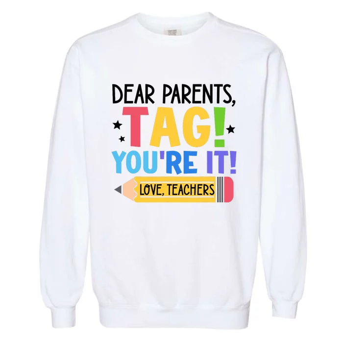 Dear Parents Tag Youre It Love Teachers Funny Teacher Garment-Dyed Sweatshirt