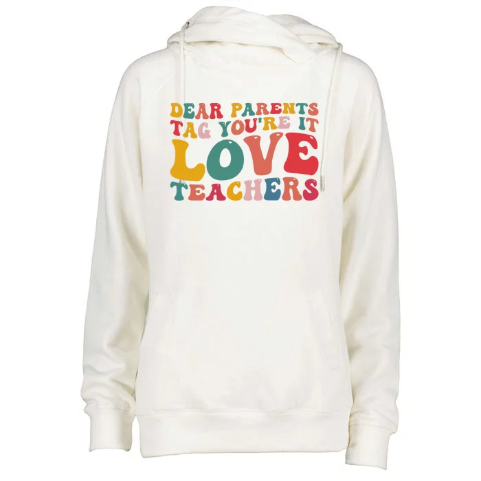 Dear Parents Tag You're It Love Teacher Last Day Of School Gift Womens Funnel Neck Pullover Hood