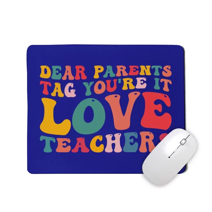 Dear Parents Tag You're It Love Teacher Last Day Of School Gift Mousepad