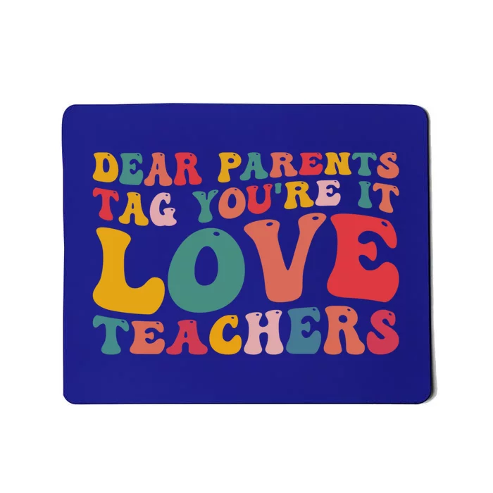 Dear Parents Tag You're It Love Teacher Last Day Of School Gift Mousepad