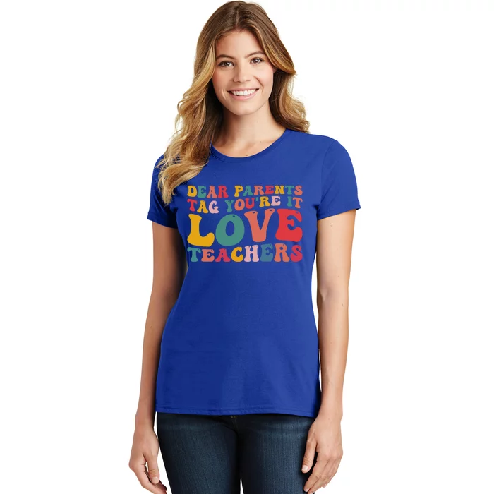 Dear Parents Tag You're It Love Teacher Last Day Of School Gift Women's T-Shirt