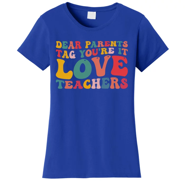 Dear Parents Tag You're It Love Teacher Last Day Of School Gift Women's T-Shirt