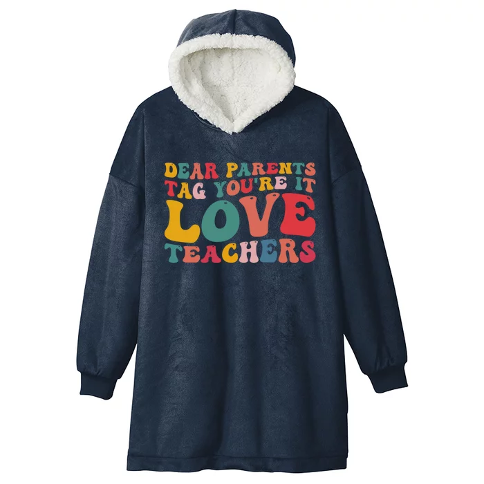 Dear Parents Tag You're It Love Teacher Last Day Of School Gift Hooded Wearable Blanket