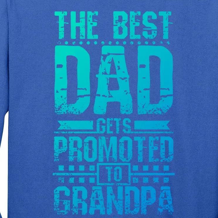 Dad Promoted To Grandpa With Dad Grandpa Funny Gift Tall Long Sleeve T-Shirt