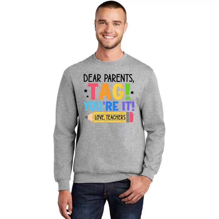 Dear Parents Tag You're It Love Teachers Funny Teacher Tall Sweatshirt