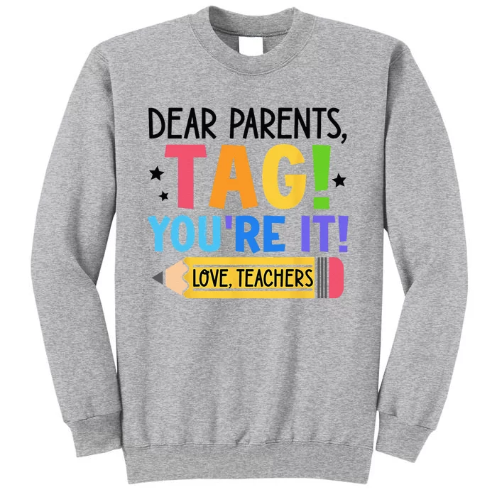 Dear Parents Tag You're It Love Teachers Funny Teacher Tall Sweatshirt