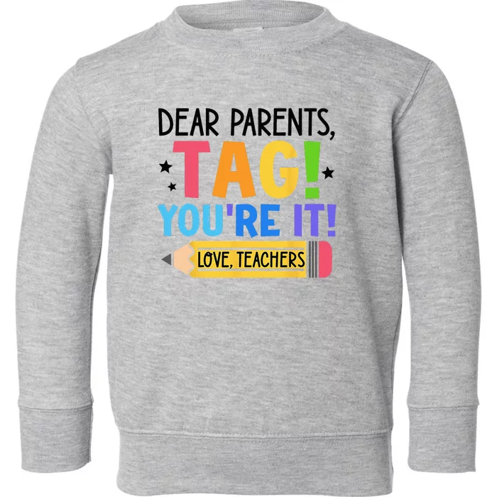 Dear Parents Tag You're It Love Teachers Funny Teacher Toddler Sweatshirt