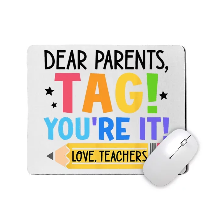 Dear Parents Tag You're It Love Teachers Funny Teacher Mousepad