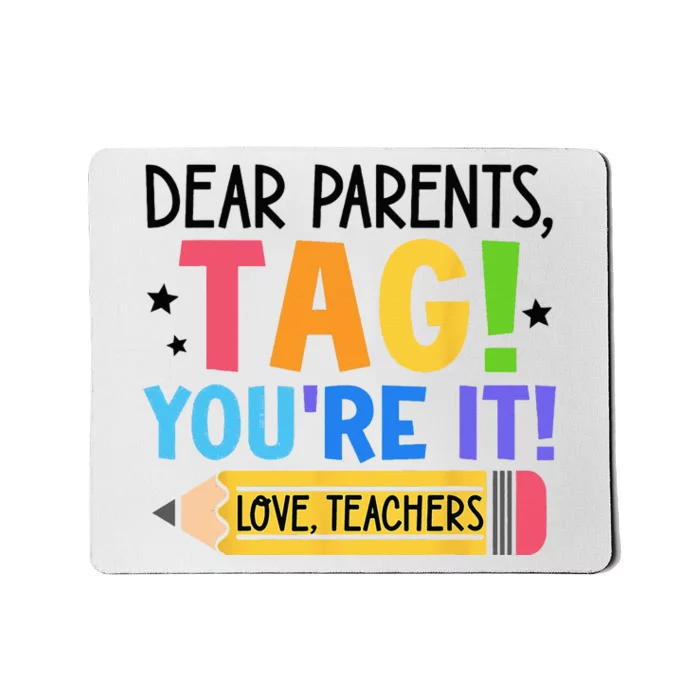 Dear Parents Tag You're It Love Teachers Funny Teacher Mousepad