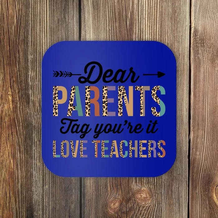 Dear Parents Tag You're It Love Teacher Leopard Teachers Gift Coaster