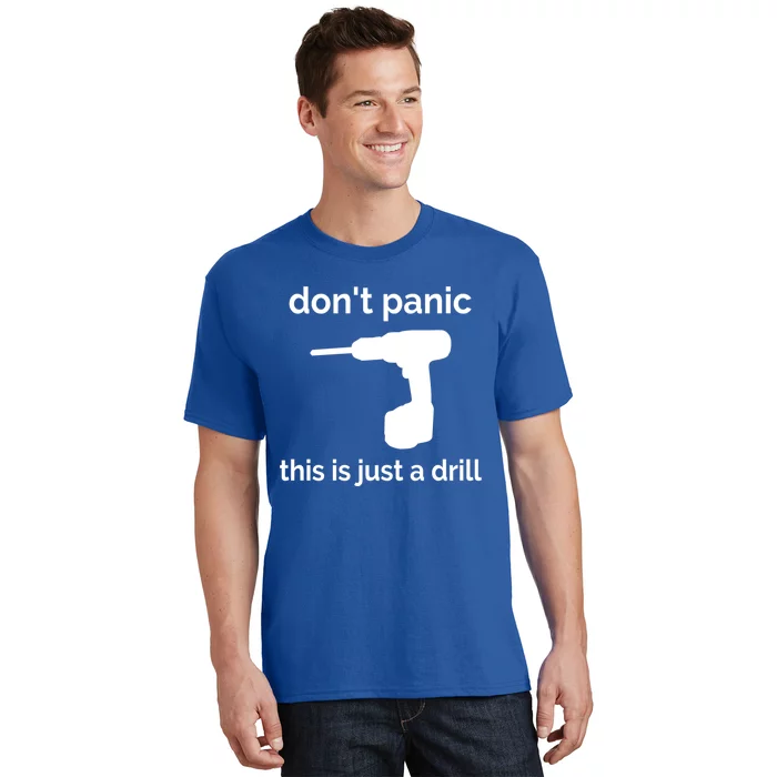 Don't Panic This Is Just A Drill Funny Quote Cute Gift T-Shirt