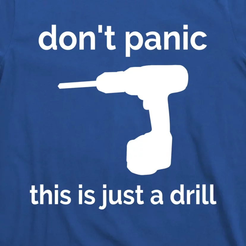 Don't Panic This Is Just A Drill Funny Quote Cute Gift T-Shirt