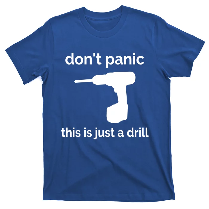 Don't Panic This Is Just A Drill Funny Quote Cute Gift T-Shirt