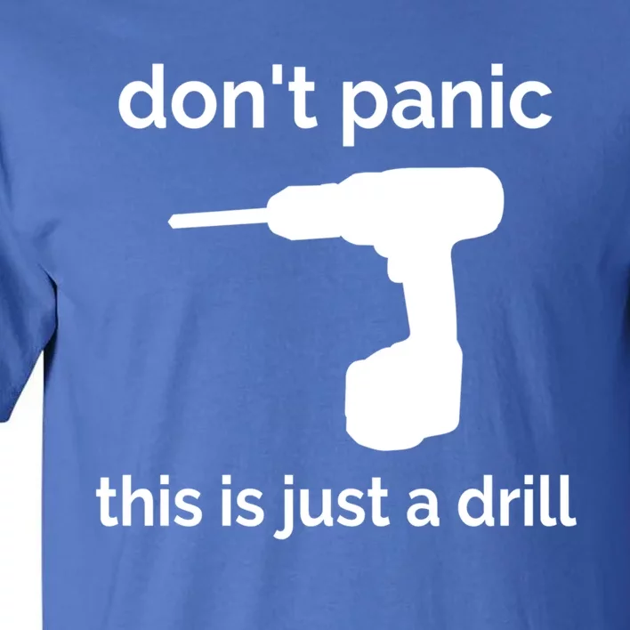 Don't Panic This Is Just A Drill Funny Quote Cute Gift Tall T-Shirt