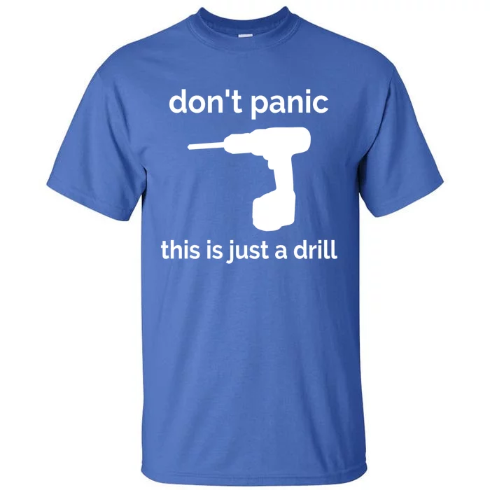 Don't Panic This Is Just A Drill Funny Quote Cute Gift Tall T-Shirt