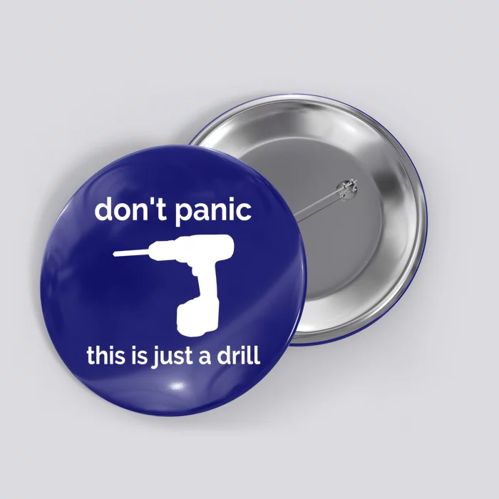 Don't Panic This Is Just A Drill Funny Quote Cute Gift Button