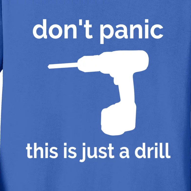 Don't Panic This Is Just A Drill Funny Quote Cute Gift Kids Long Sleeve Shirt