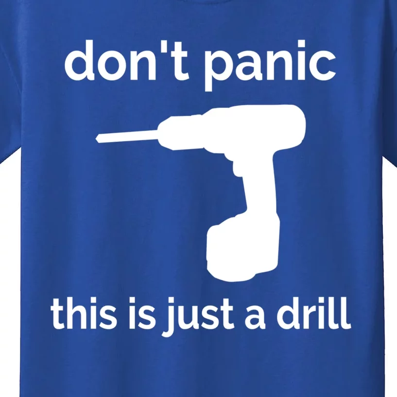 Don't Panic This Is Just A Drill Funny Quote Cute Gift Kids T-Shirt