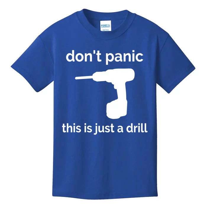 Don't Panic This Is Just A Drill Funny Quote Cute Gift Kids T-Shirt