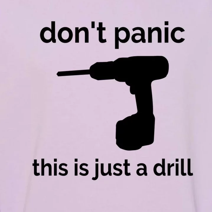 Don't Panic This Is Just A Drill Funny Quote Cute Gift Garment-Dyed Sweatshirt