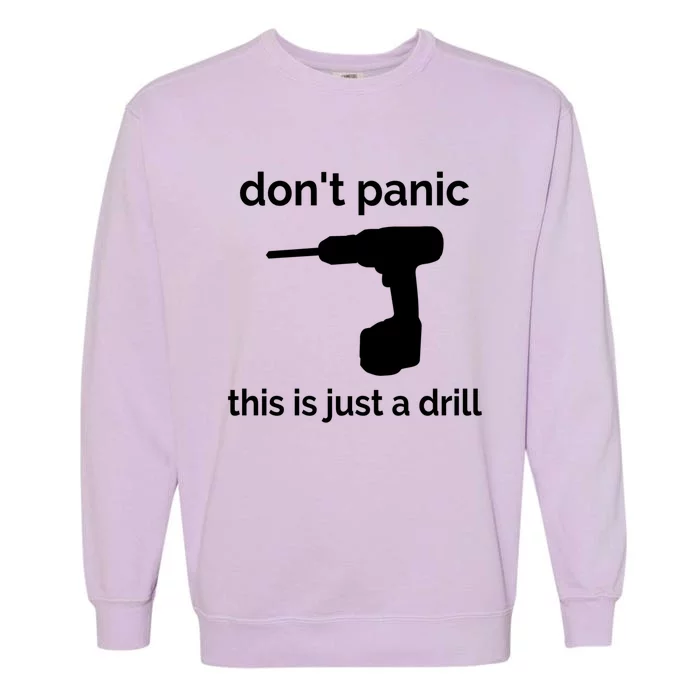 Don't Panic This Is Just A Drill Funny Quote Cute Gift Garment-Dyed Sweatshirt