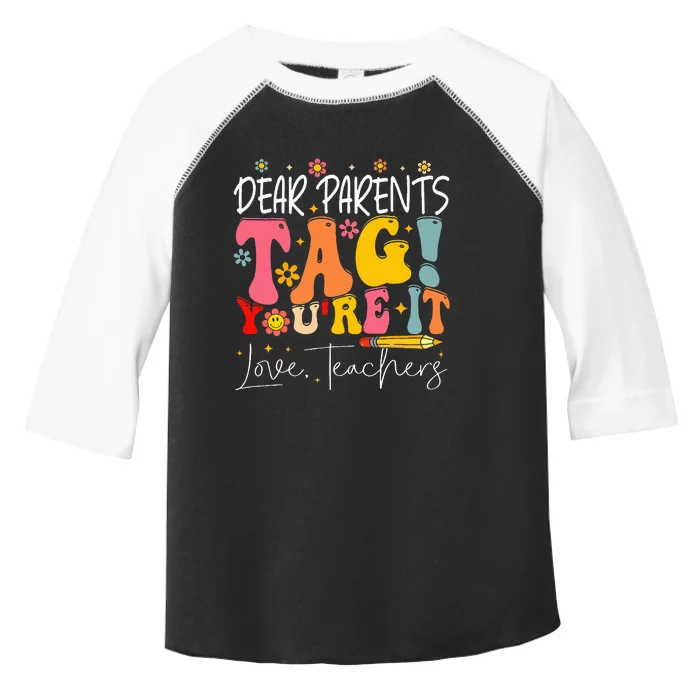 Dear Parents Tag YouRe It Love Teachers Last Day Of School Toddler Fine Jersey T-Shirt