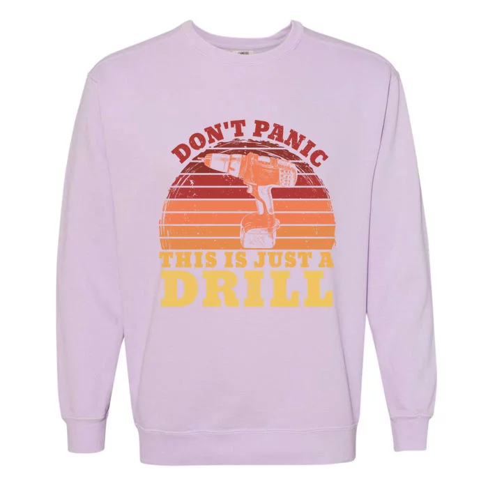 Don't Panic This Is Just A Drill Funny Tool Diy Gift Garment-Dyed Sweatshirt